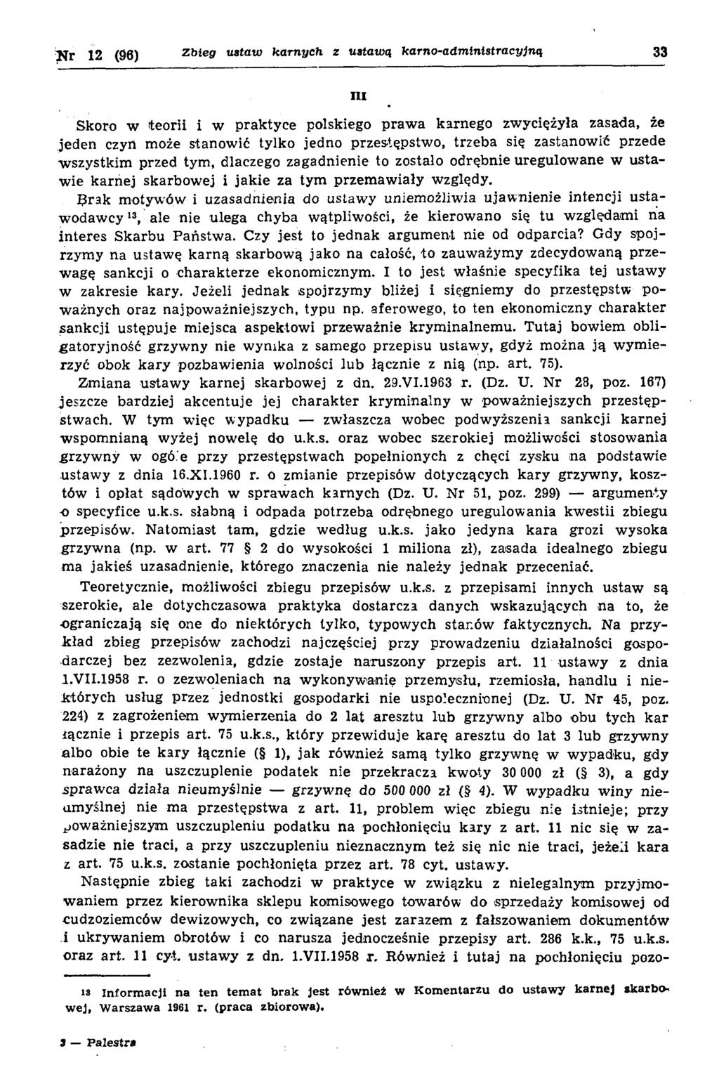 N r 12 (96) Zbieg ustaw karnych z ustawą karno-administracyjną 33 ni Skoro w teorii i w praktyce polskiego praw a karnego zwyciężyła zasada, że jeden czyń może stanow ić tylko jedno przestępstw o,
