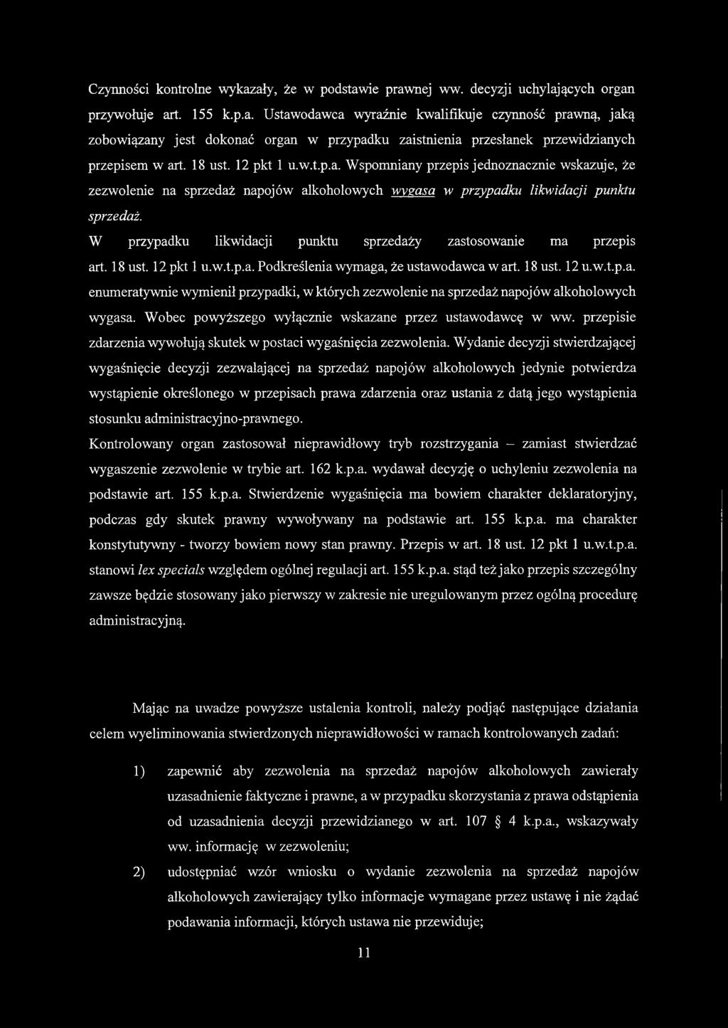 W przypadku likwidacji punktu sprzedaży zastosowanie ma przepis art. 18 ust. 12 pkt 1 u.w.t.p.a. Podkreślenia wymaga, że ustawodawca w art. 18 ust. 12 u.w.t.p.a. enumeratywnie wymienił przypadki, w których zezwolenie na sprzedaż napojów alkoholowych wygasa.