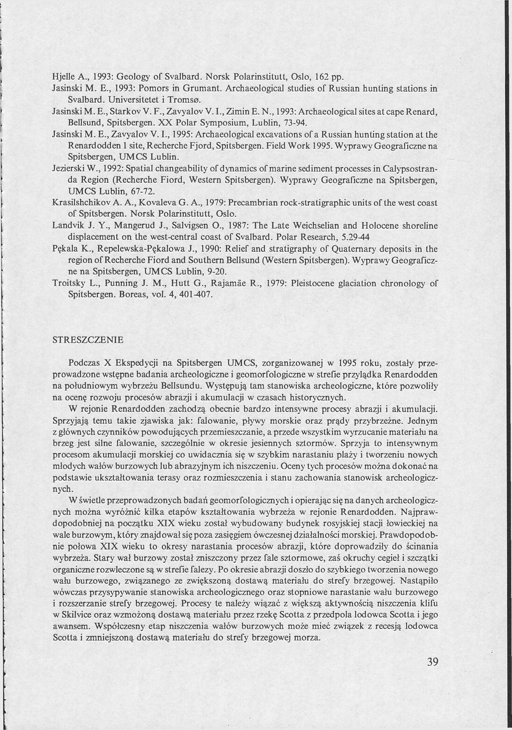 Hjelle A., 1993: Geology of Svalbard. Norsk PolarinstituU, Oslo, 162 pp. Jasiński M. E., 1993: Pomors in Grumant. Archaeological studies of Russian hunting stations in Svalbard.