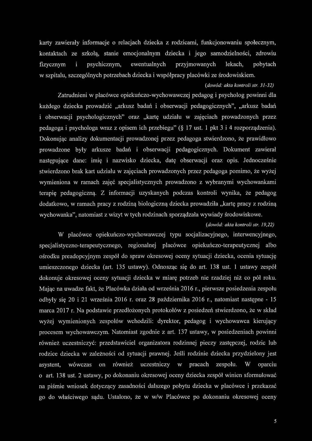 31-32) Zatrudnieni w placówce opiekuńczo-wychowawczej pedagog i psycholog powinni dla każdego dziecka prowadzić arkusz badań i obserwacji pedagogicznych, arkusz badań i obserwacji psychologicznych