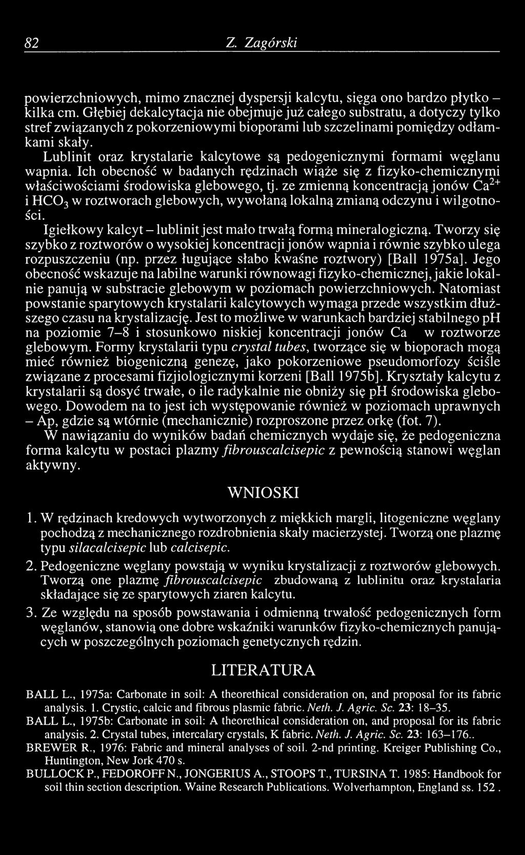 Lublinit oraz krystalarie kalcytowe są pedogenicznymi formami węglanu wapnia. Ich obecność w badanych rędzinach wiąże się z fizyko-chemicznymi właściwościami środowiska glebowego, tj.
