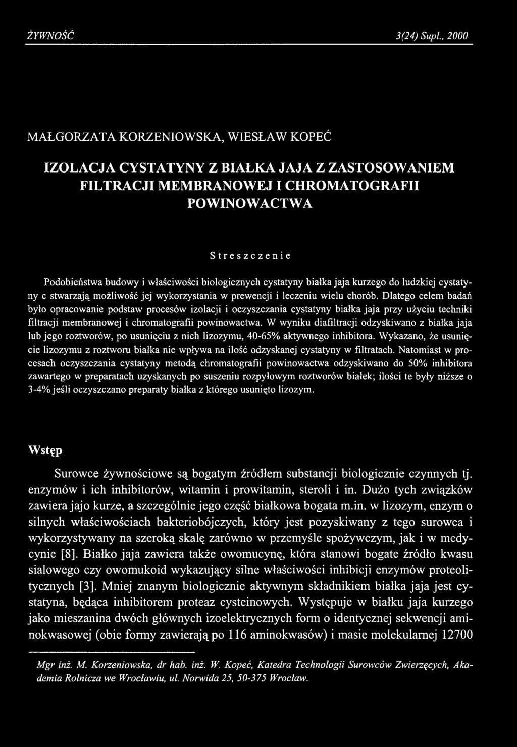 ŻYWNOŚĆ 3(24) Supi, 2000 M AŁGORZATA KORZENIOW SKA, W IESŁAW KOPEĆ IZOLACJA CYSTATYNY Z BIAŁKA JAJA Z ZASTOSOWANIEM FILTRACJI MEMBRANOWEJ I CHROMATOGRAFII POWINOWACTWA Streszczenie Podobieństwa