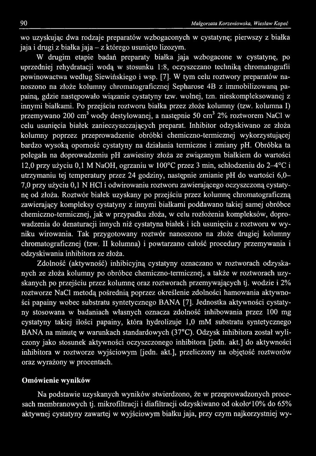 90 Małgorzata Korzeniowska, Wiesław Kopeć wo uzyskując dwa rodzaje preparatów wzbogaconych w cystatynę; pierwszy z białka jaja i drugi z białka jaja - z którego usunięto lizozym.