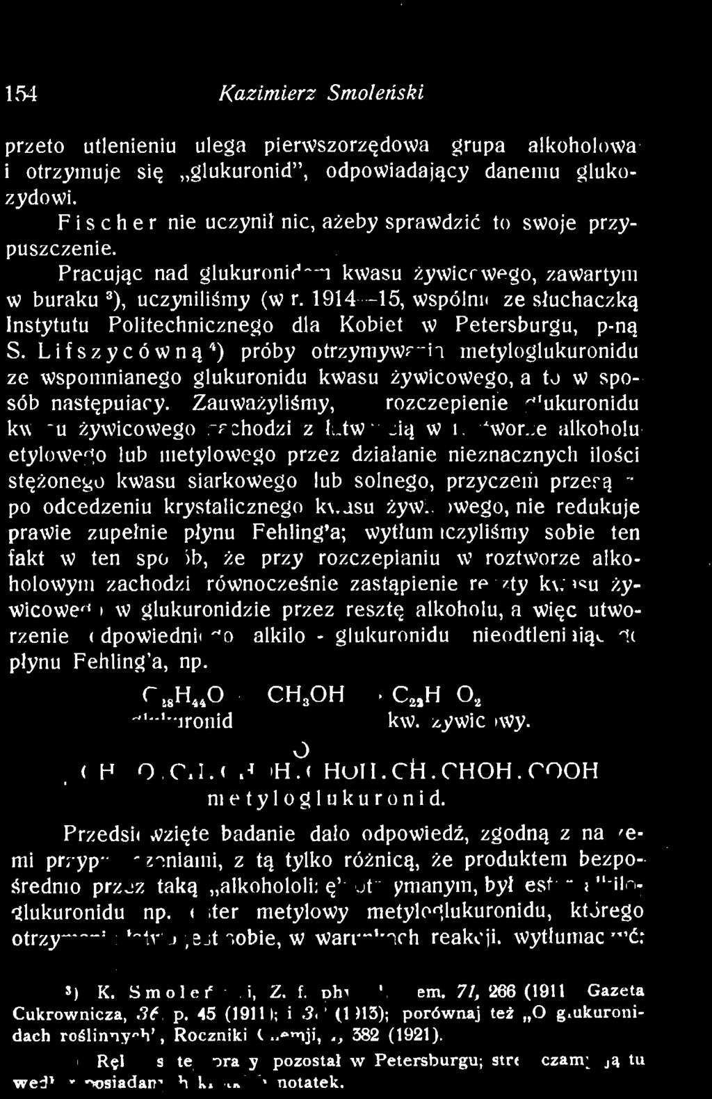 Zauważyliśmy, że rozczepienie glukuronidu kwasu żywicowego zachodzi z łatwością w roztworze alkoholu etylowego lub metylowego przez działanie nieznacznych ilości stężonego kwasu siarkowego lub