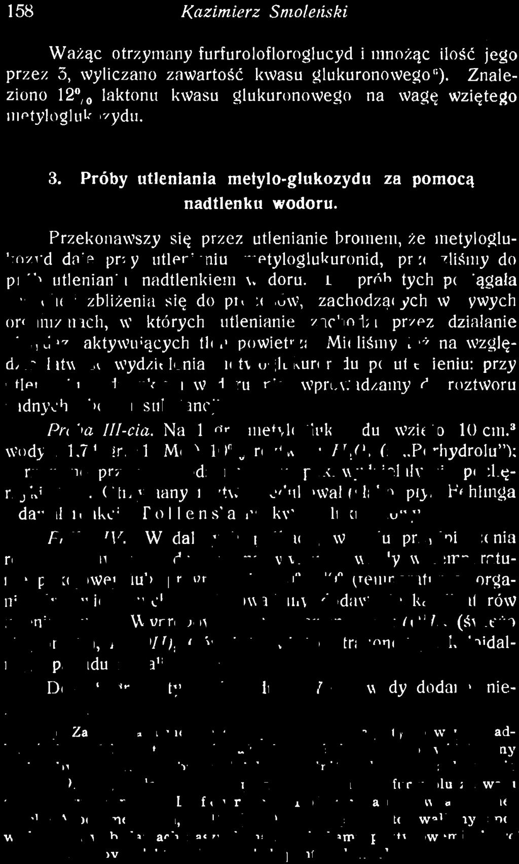 Mieliśmy też na względzie łatwość wydzielenia metyloglukuronidu po utlenieniu: przy utlenianiu nadtlenkiem wodoru nie wprowadzamy do roztworu żadnych obcych substancji. Próba III-cia. Na 1 gr.