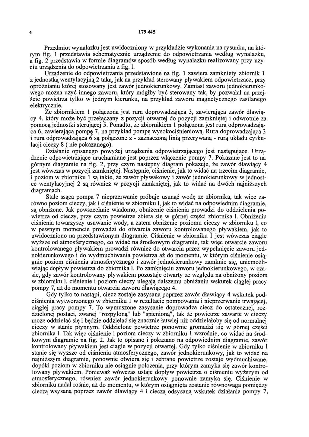 4 179 445 Przedmiot wynalazku jest uwidoczniony w przykładzie wykonania na rysunku, na którym fig. 1 przedstawia schematycznie urządzenie do odpowietrzania według wynalazku, a fig.