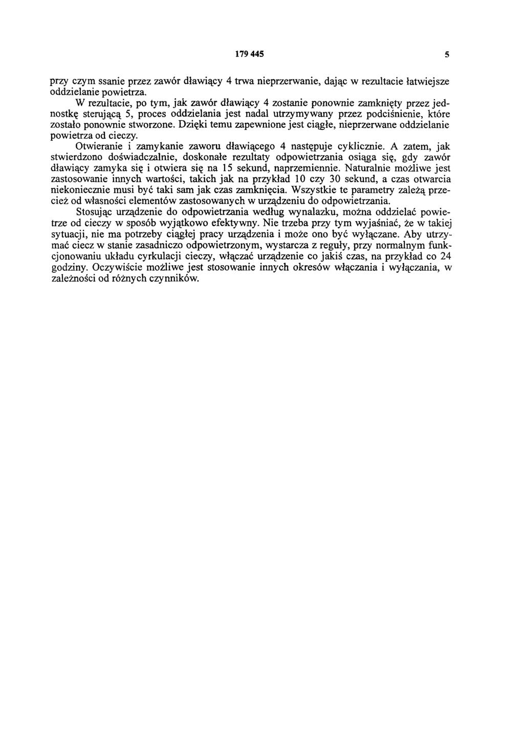 179 445 5 przy czym ssanie przez zawór dławiący 4 trwa nieprzerwanie, dając w rezultacie łatwiejsze oddzielanie powietrza.