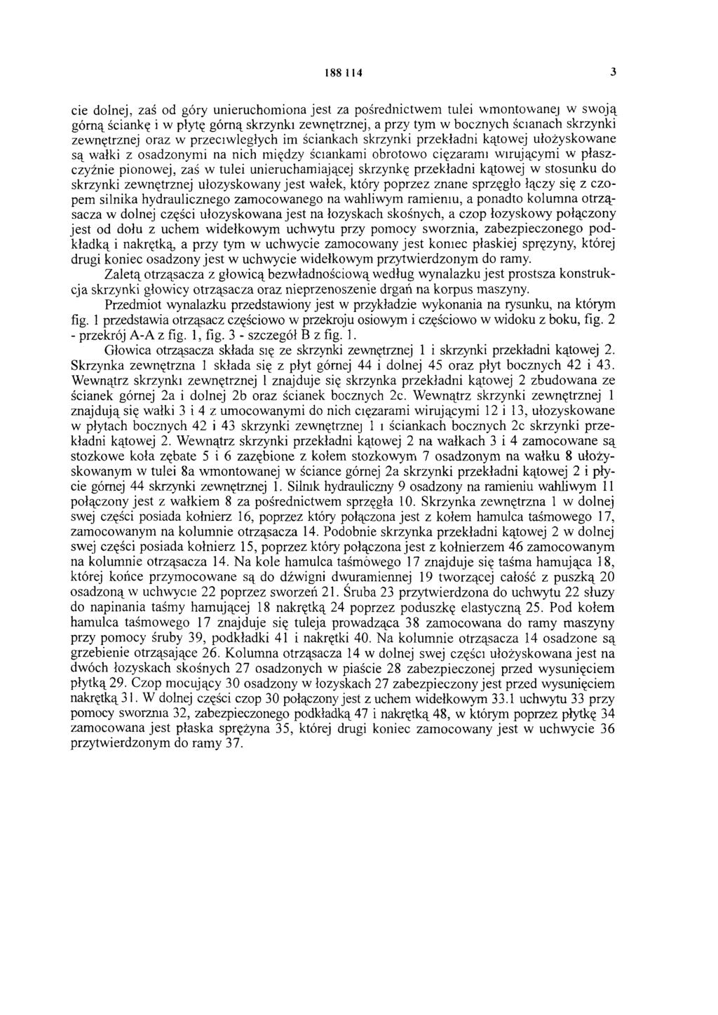 188 114 3 cie dolnej, zaś od góry unieruchomiona jest za pośrednictwem tulei wmontowanej w swoją górną ściankę i w płytę górną skrzynki zewnętrznej, a przy tym w bocznych ścianach skrzynki