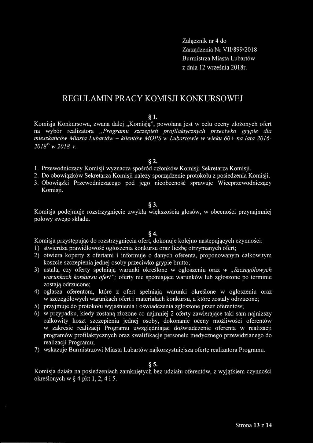 klientów MOPS w Lubartowie w wieku 60+ na lata 2016-2018" w 2018 r. 2. 1. Przewodniczący Komisji wyznacza spośród członków Komisji Sekretarza Komisji. 2. Do obowiązków Sekretarza Komisji należy sporządzenie protokołu z posiedzenia Komisji.