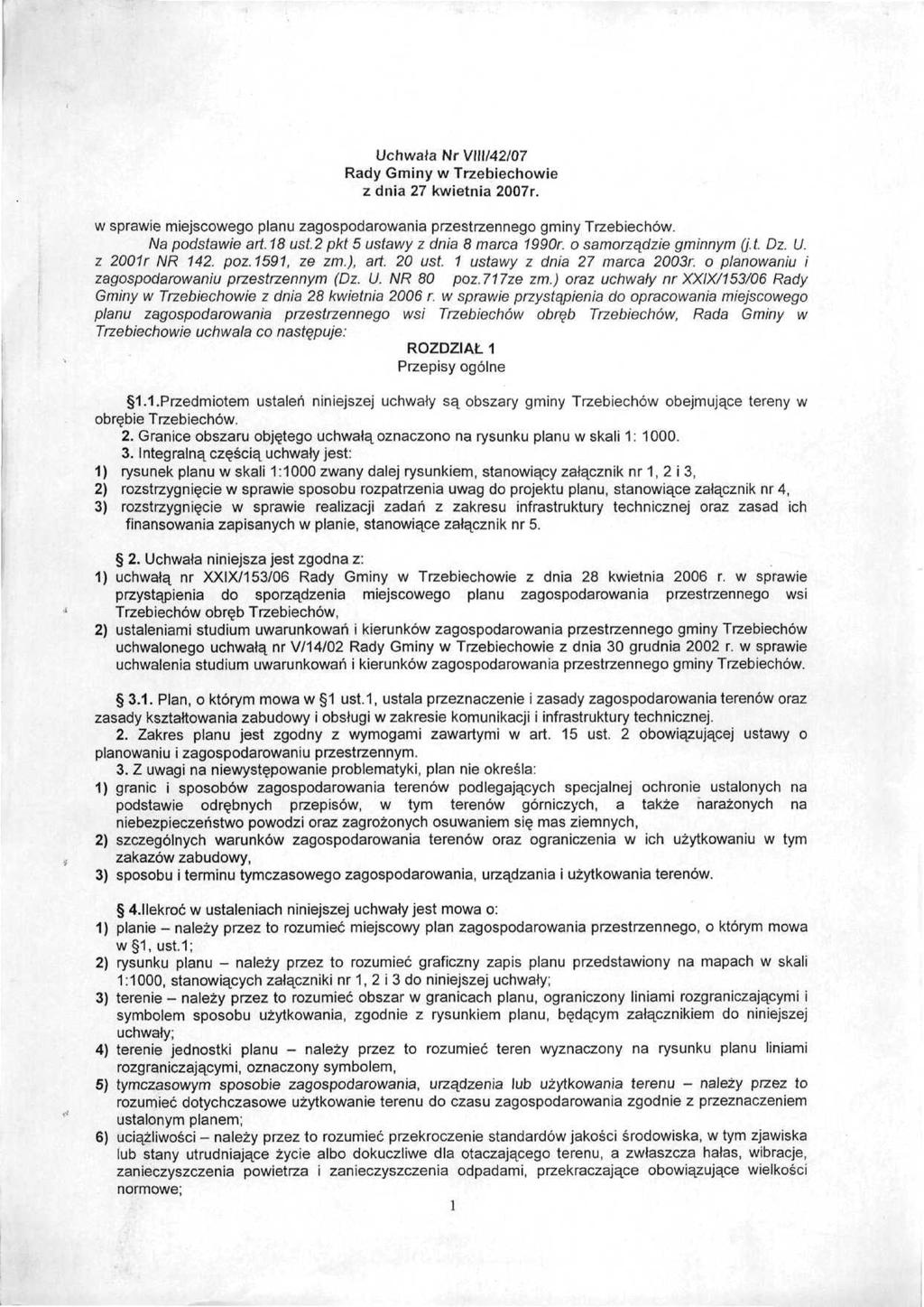 Uchwała NrVIII/42/07 Rady Gminy w Trzebiechowie z dnia 27 kwietnia 2007r. w sprawie miejscowego planu zagospodarowania przestrzennego gminy Trzebiechów. Na podstawie art. 18 ust.