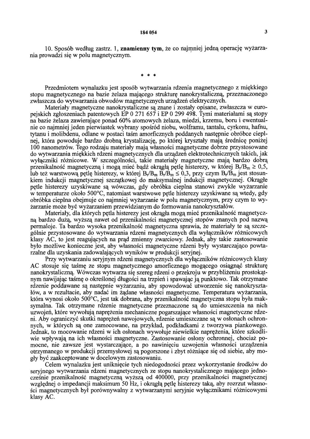184 054 3 10. Sposób według zastrz. 1, znamienny tym, że co najmniej jedną operację wyżarzania prowadzi się w polu magnetycznym.