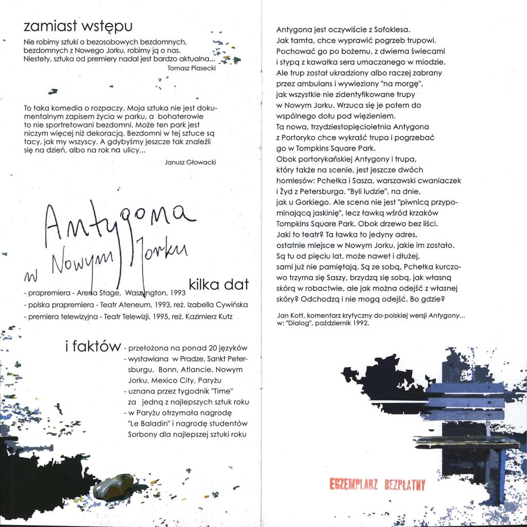 e. ~... ~. zamiast wstępu Nie robimy sztuki o bezosobowych bezdomnych,.._.,. bezdomnych z Nowego Jorku, robimy ją o nas. ~~... Niestety, sztuka od premiery nadal jest bardzo aktualna.