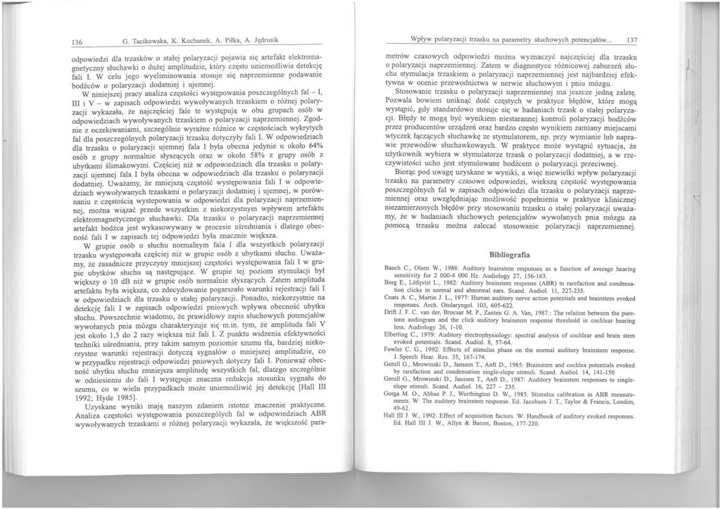 r r 136 G. Tacikowska, K. Kochanek, A. Piłka, A. Jędrusik Wpływ polaryzacji trzasku na parametry słuchowych potencjałów.
