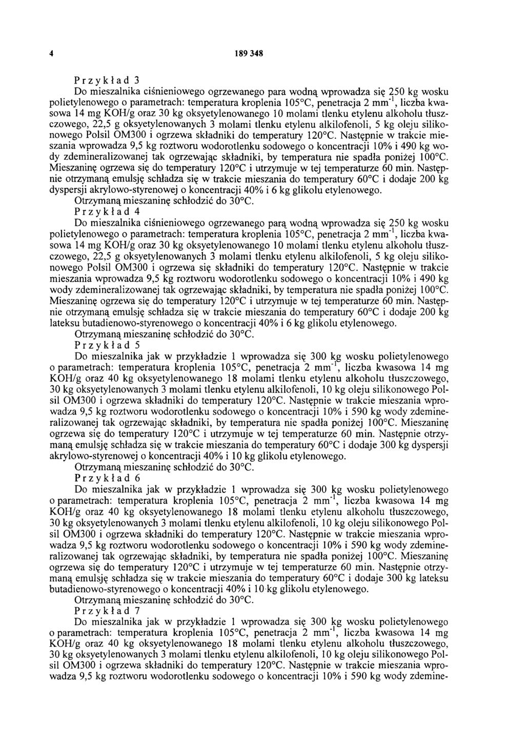 4 189 348 Przykład 3 Do mieszalnika ciśnieniowego ogrzewanego para wodną wprowadza się 250 kg wosku polietylenowego o parametrach: temperatura kropienia 105 C, penetracja 2 m m '1, liczba kwasowa 14