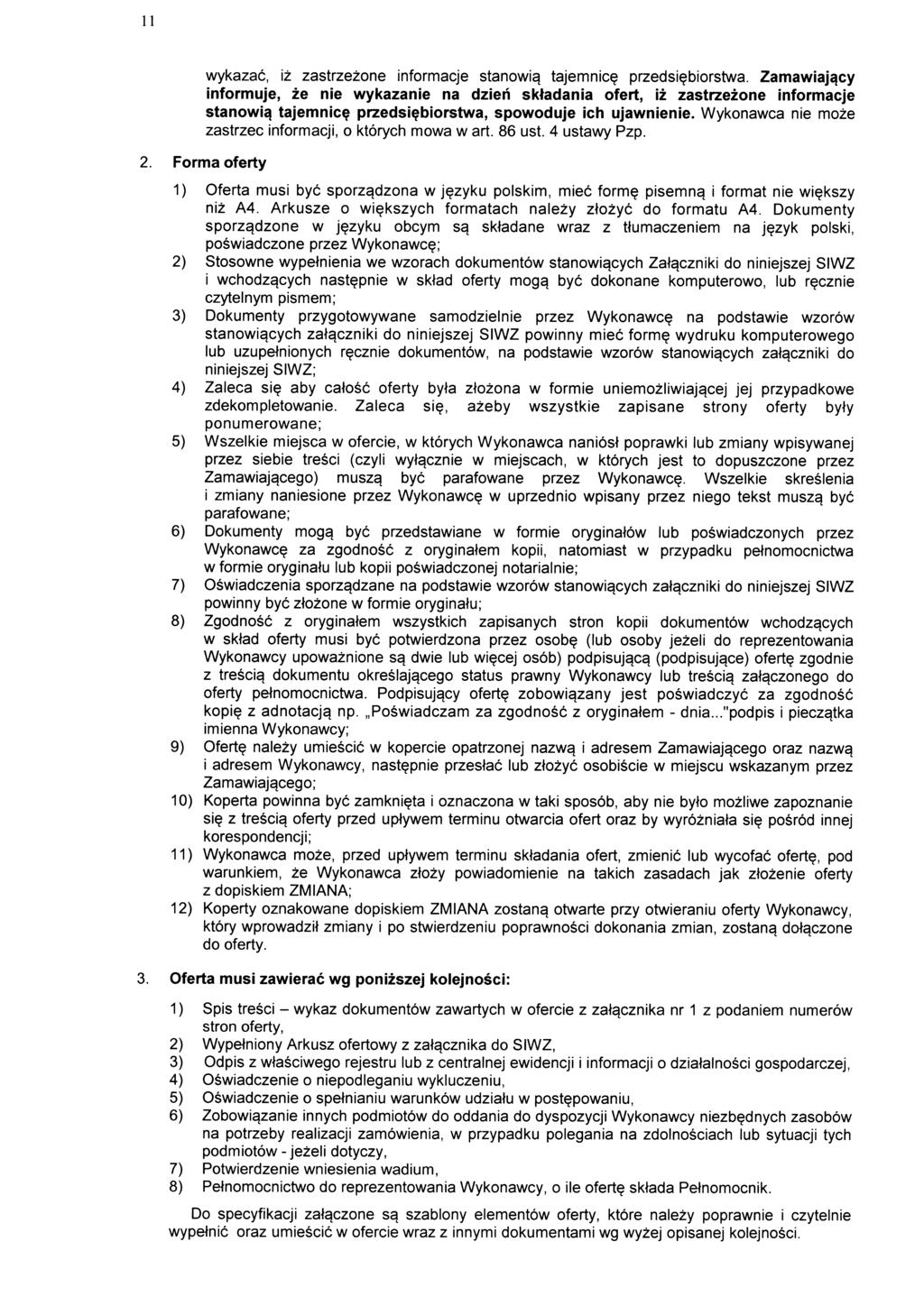 11 wykazac, iz zastrzezone informacje stanowiaj tajemnic? przedsi?biorstwa. Zamawiajqcy informuje, ze nie wykazanie na dzieri sktadania ofert, iz zastrzezone informacje stanowiq tajemnic? przedsi?biorstwa, spowoduje ich ujawnienie.