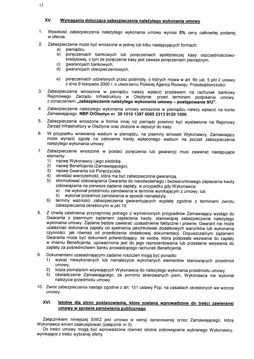 15 XV. Wymagania dotvczace zabezpieczenia nalezytego wykonania umowy 1. Wysokosc zabezpieczenia nalezytego wykonania umowy wynosi 5% ceny catkowitej podanej w ofercie. 2.