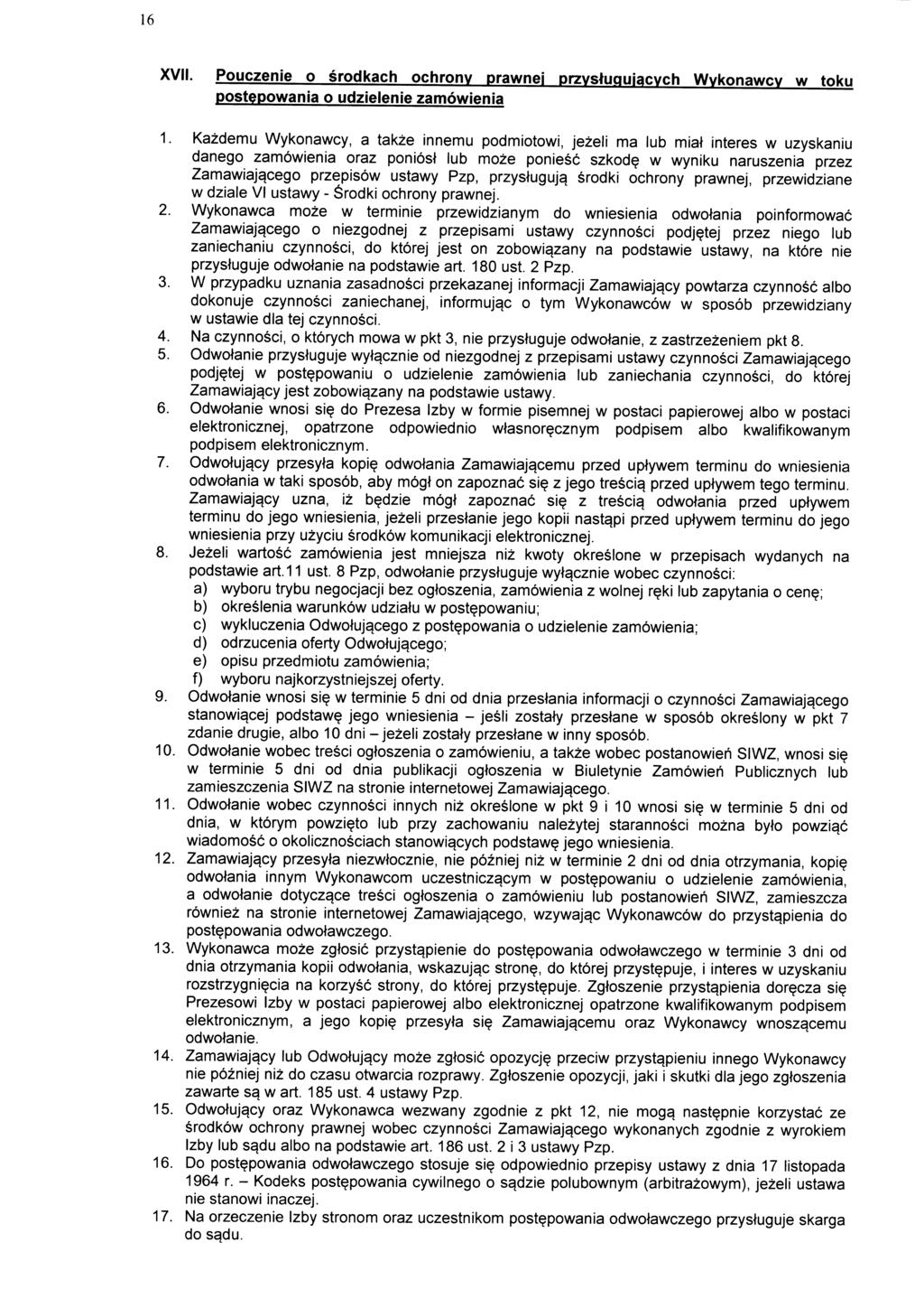 16 XVII. Pouczenie o srodkach ochrony prawnei przvstuguiacvch Wykonawcy w toku postepowania o udzielenie zamowienia 1.