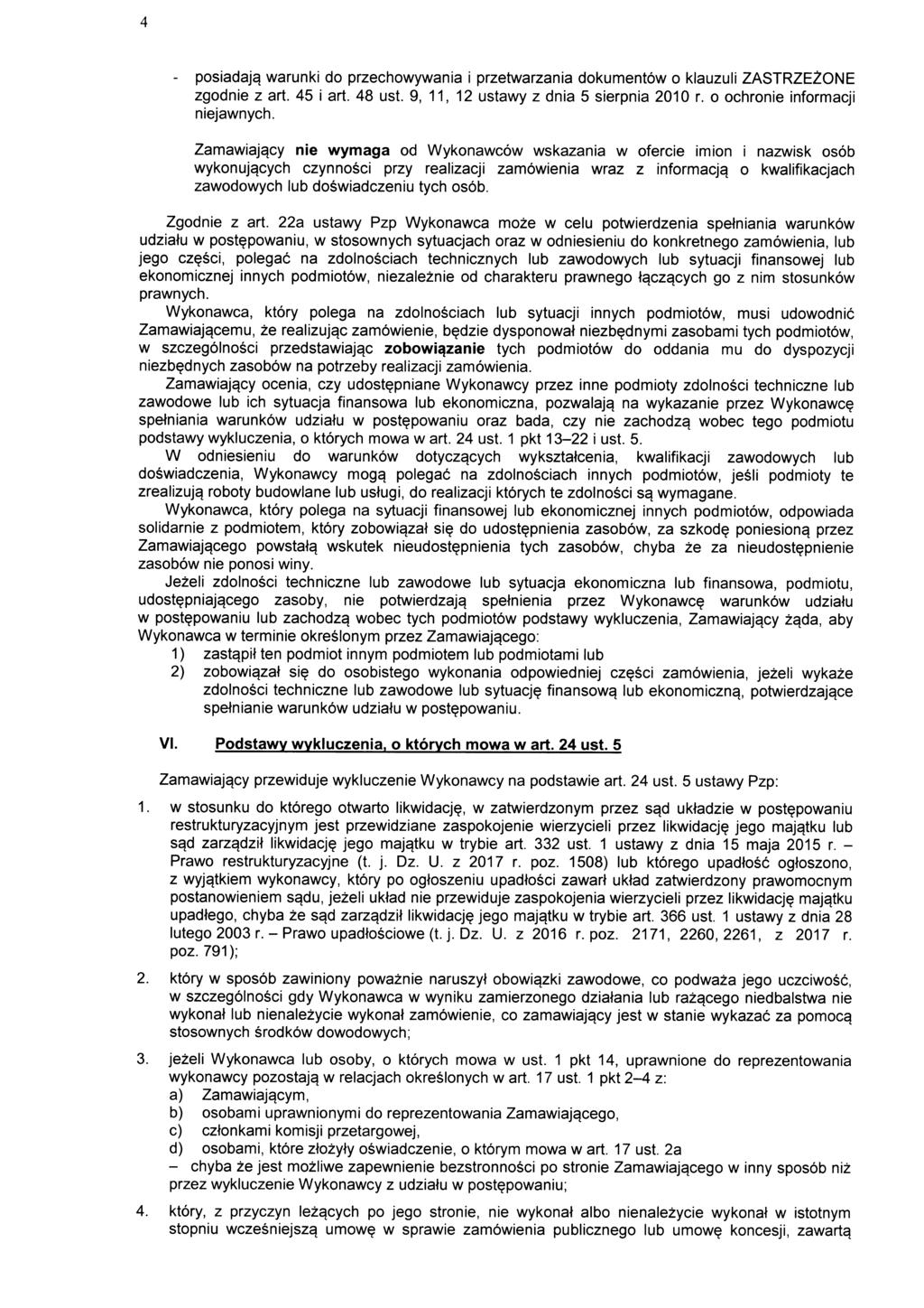 - posiadajq warunki do przechowywania i przetwarzania dokumentow o klauzuli ZASTRZEZONE zgodnie z art. 45 i art. 48 ust. 9, 11, 12 ustawy z dnia 5 sierpnia 2010 r. o ochronie informacji niejawnych.