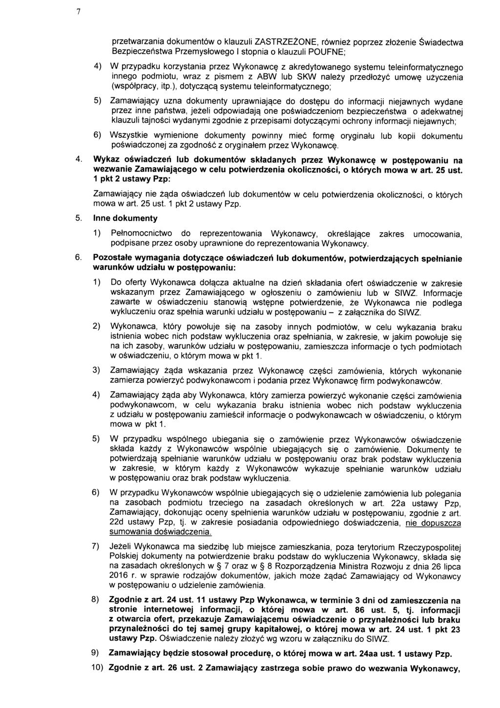 przetwarzania dokumentow o klauzuli ZASTRZEZONE, rowniez poprzez ztozenie wiadectwa Bezpieczehstwa Przemystowego I stopnia o klauzuli POUFNE; 4) W przypadku korzystania przez Wykonawc?