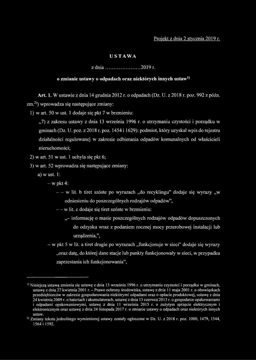 U. poz. z 2018 r. poz. 1454 i 1629): podmiot, który uzyskał wpis do rejestru działalności regulowanej w zakresie odbierania odpadów komunalnych od właścicieli nieruchomości; 2) w art. 51 w ust.