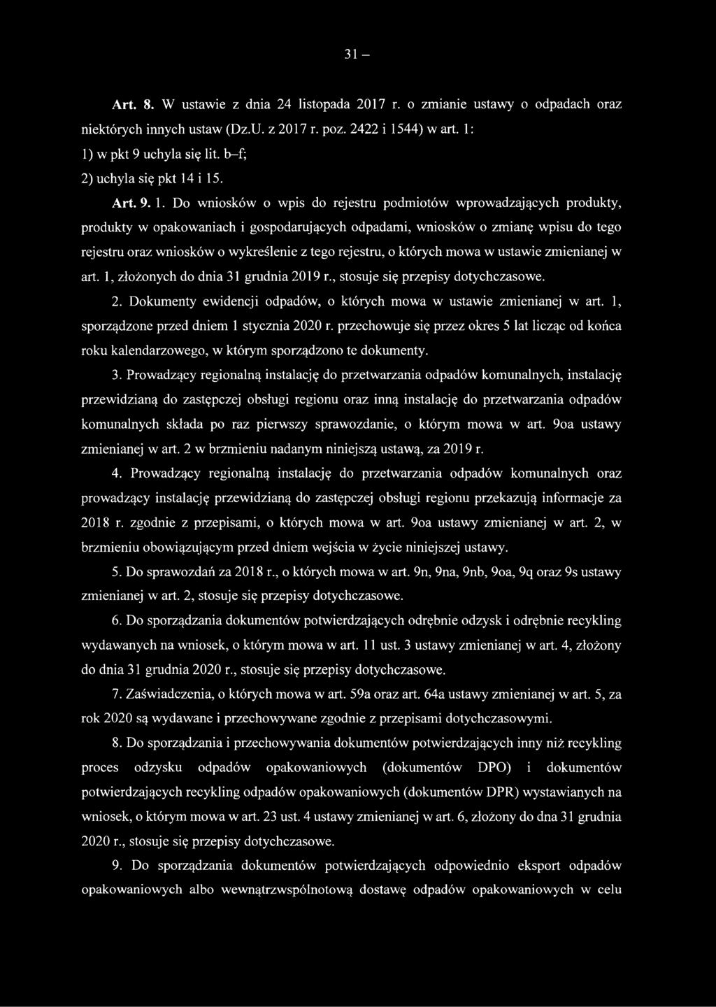 31 - Art. 8. W ustawie z dnia 24 listopada 2017 r. o zmianie ustawy o odpadach oraz niektórych innych ustaw (Dz.U. z 2017 r. poz. 2422 i 1544) w art. 1: 1) w pkt 9 uchyla się lit.