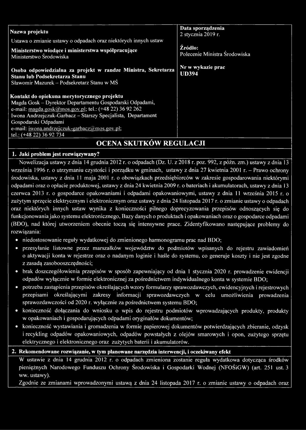 Źródło: Polecenie Ministra Środowiska Nr w wykazie prac UD394 Kontakt do opiekuna merytorycznego projektu Magda Gosk - Dyrektor Departamentu Gospodarski Odpadami, e-mail: magda.gosk@mos.gov.pl: tel.