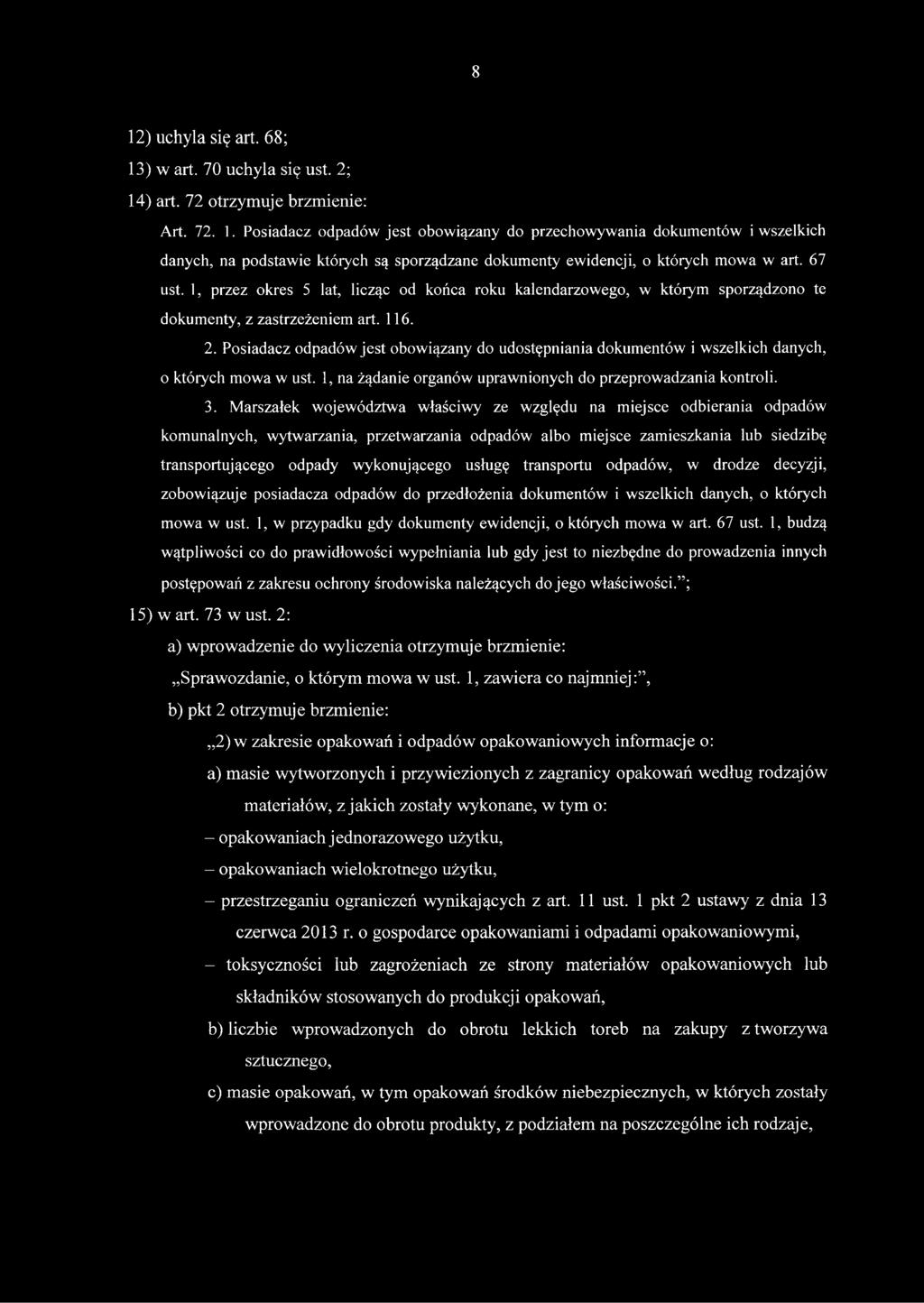 Posiadacz odpadów jest obowiązany do udostępniania dokumentów i wszelkich danych, o których mowa w ust. 1, na żądanie organów uprawnionych do przeprowadzania kontroli. 3.