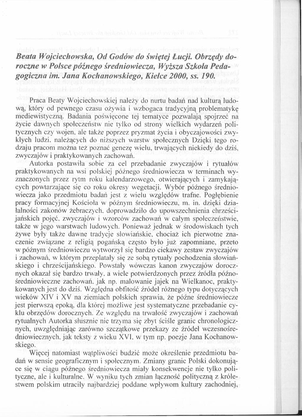 Beata Wojciechowska, Od Godów do świętej Łucji Obrzędy doroczne w Polsce późnego średniowiecza, Wyższa Szkoła Pedagogiczna im. Jana Kochanowskiego, Kielce 2000, ss 190.