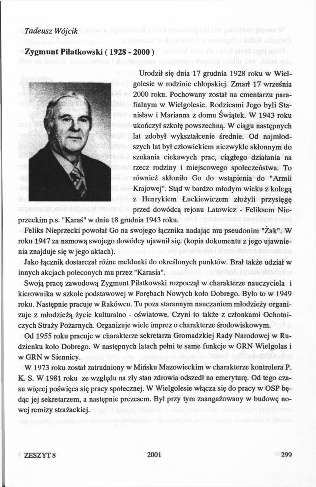 Tadeusz Wójcik Zygmunt Piłatkowski ( 1928-2000 ) Urodził się dnia 17 grudnia 1928 roku w Wielgolesie w rodzinie chłopskiej. Zmarł 17 września 2000 roku.