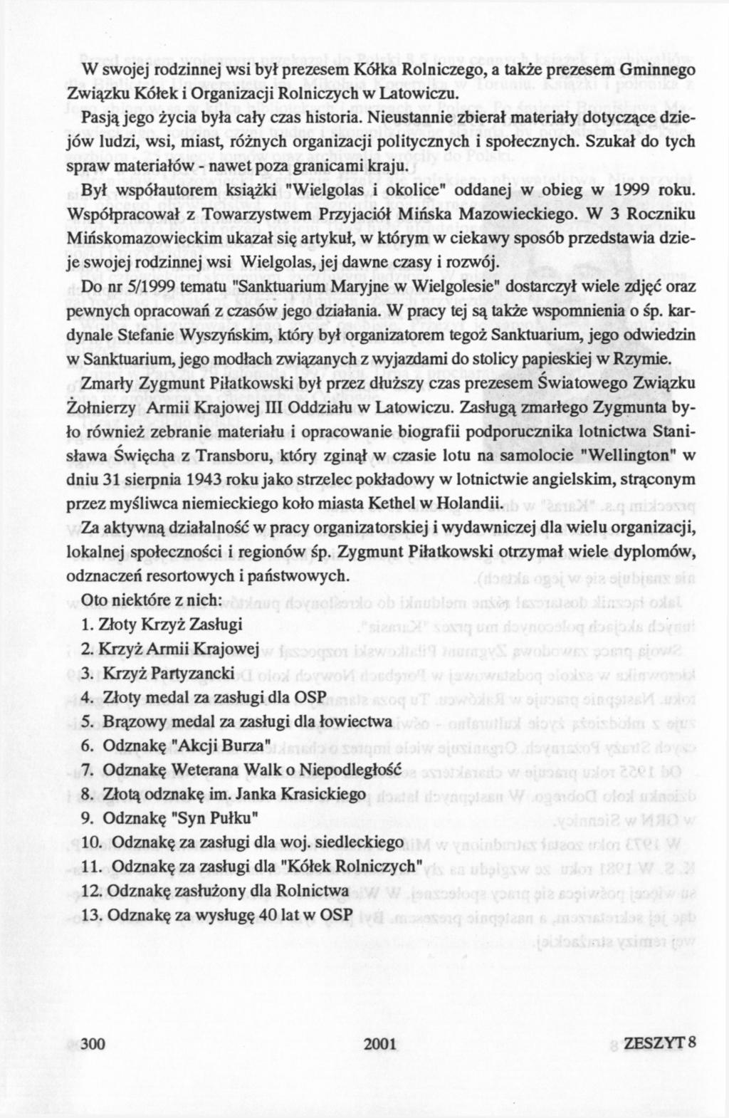 W swojej rodzinnej wsi był prezesem Kółka Rolniczego, a także prezesem Gminnego Związku Kółek i Organizacji Rolniczych w Latowiczu. Pasją jego życia była cały czas historia.