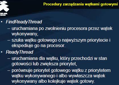 Procedury zarządzania wątkami gotowymi Realizacja szeregowania sprowadza się do wywołania jednej z dwóch procedur FindReadyThread lub ReadyThread.