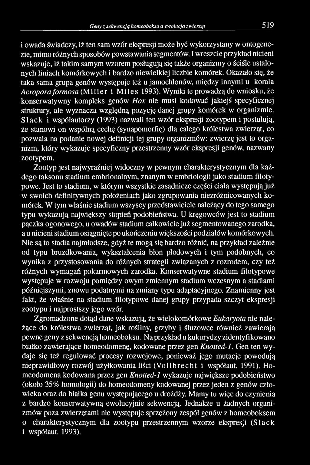 Okazało się, że taka sama grupa genów występuje też u jamochłonów, między innymi u korala Acropora formosa (M iller i M iles 1993).