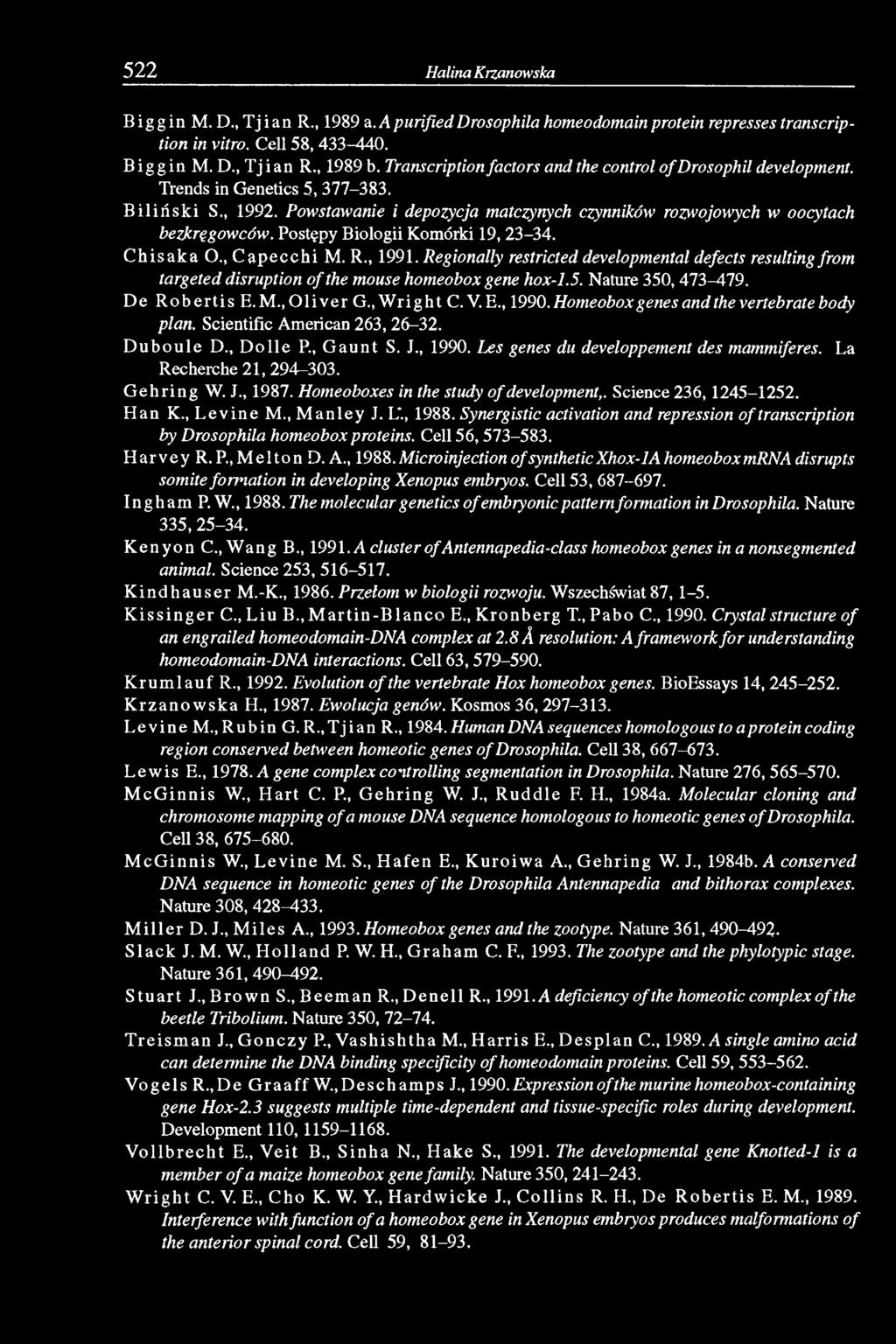 Postępy Biologii Komórki 19, 23-34. C h isa k a O., C a p e c c h i M. R., 1991. Regionally restricted developmental defects resulting from targeted disruption o f the mouse homeobox gene hox-1.5.