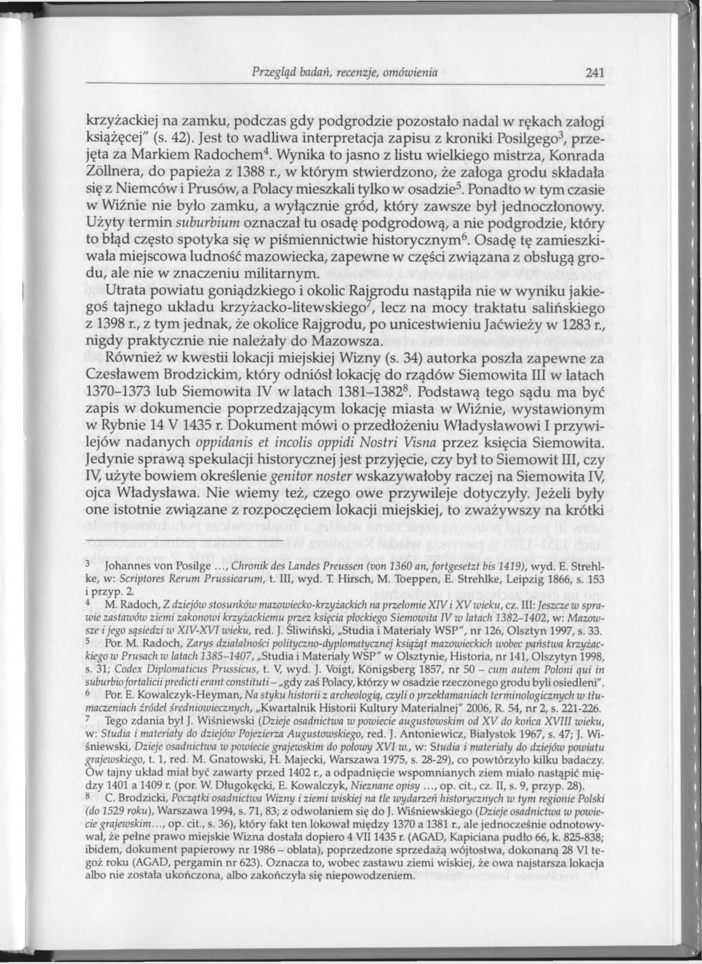 Przegląd badań, recenzje, omówienia 241 krzyżackiej na zamku, podczas gdy podgrodzie pozostało nadal w rękach załogi książęcej" (s. 42).