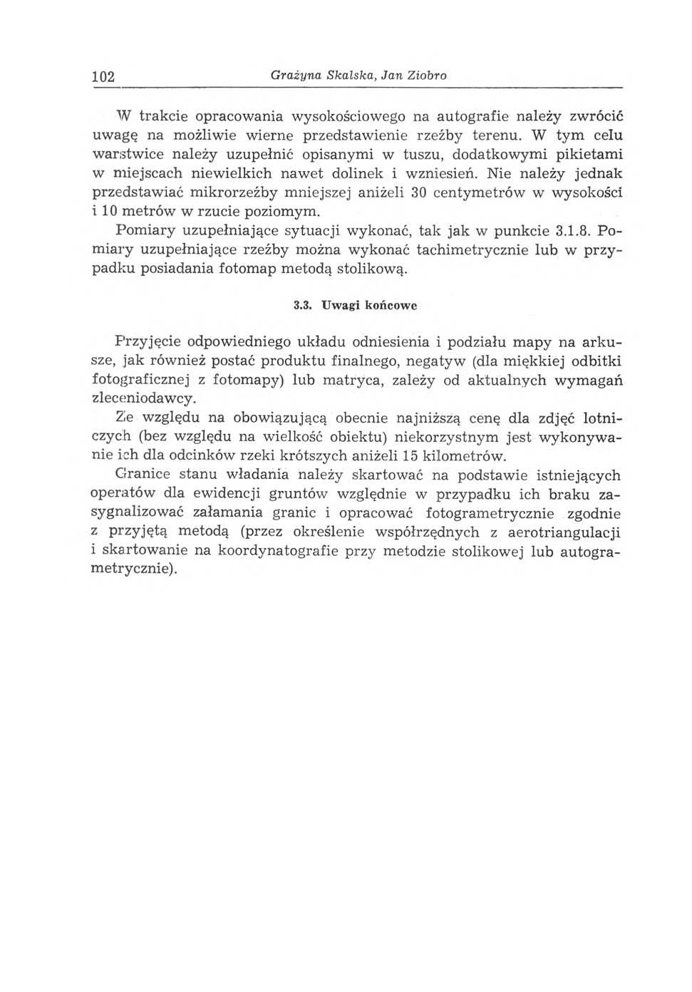 102 G rażyna S ka lska, Jan Ziobro W trakcie opracowania wysokościowego na autografie należy zwrócić uwagę na możliwie wierne przedstawienie rzeźby terenu.