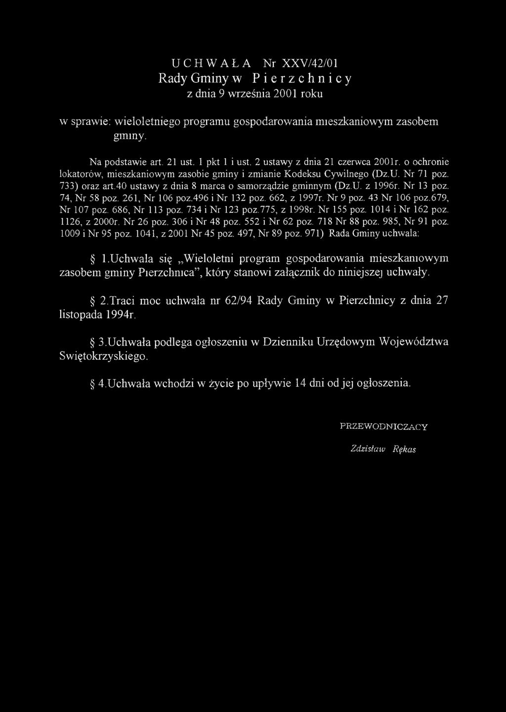 UCHWAŁA Nr XXV/42/01 Rady Gminy w Pierzchnicy z dnia 9 września 2001 roku w sprawie: wieloletniego programu gospodarowania mieszkaniowym zasobem gminy. Na podstawie art. 21 ust. 1 pkt 1 i ust.