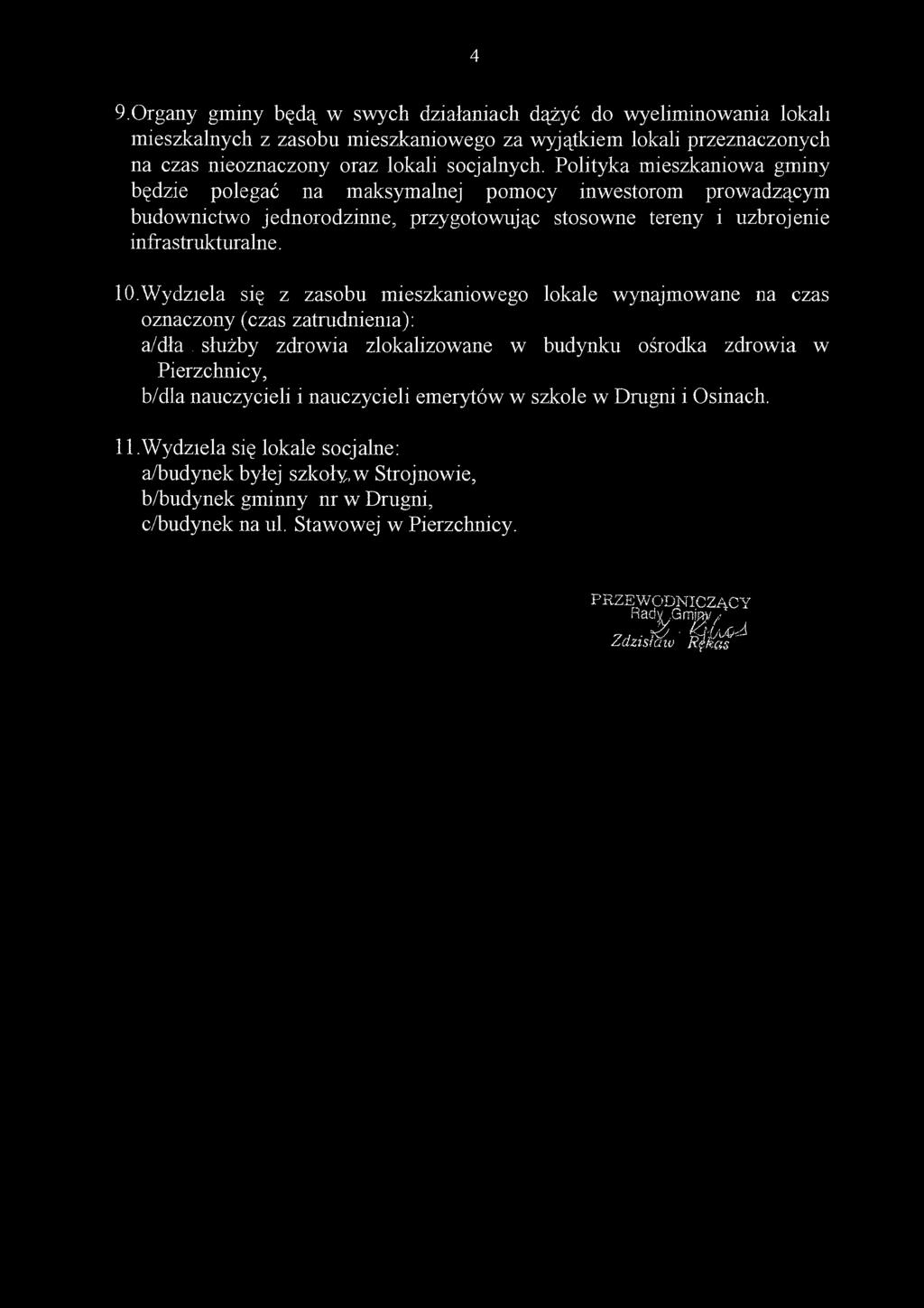 Wydziela się z zasobu mieszkaniowego lokale wynajmowane na czas oznaczony (czas zatrudnienia): a/dła służby zdrowia zlokalizowane w budynku ośrodka zdrowia w Pierzchnicy, b/dla nauczycieli i