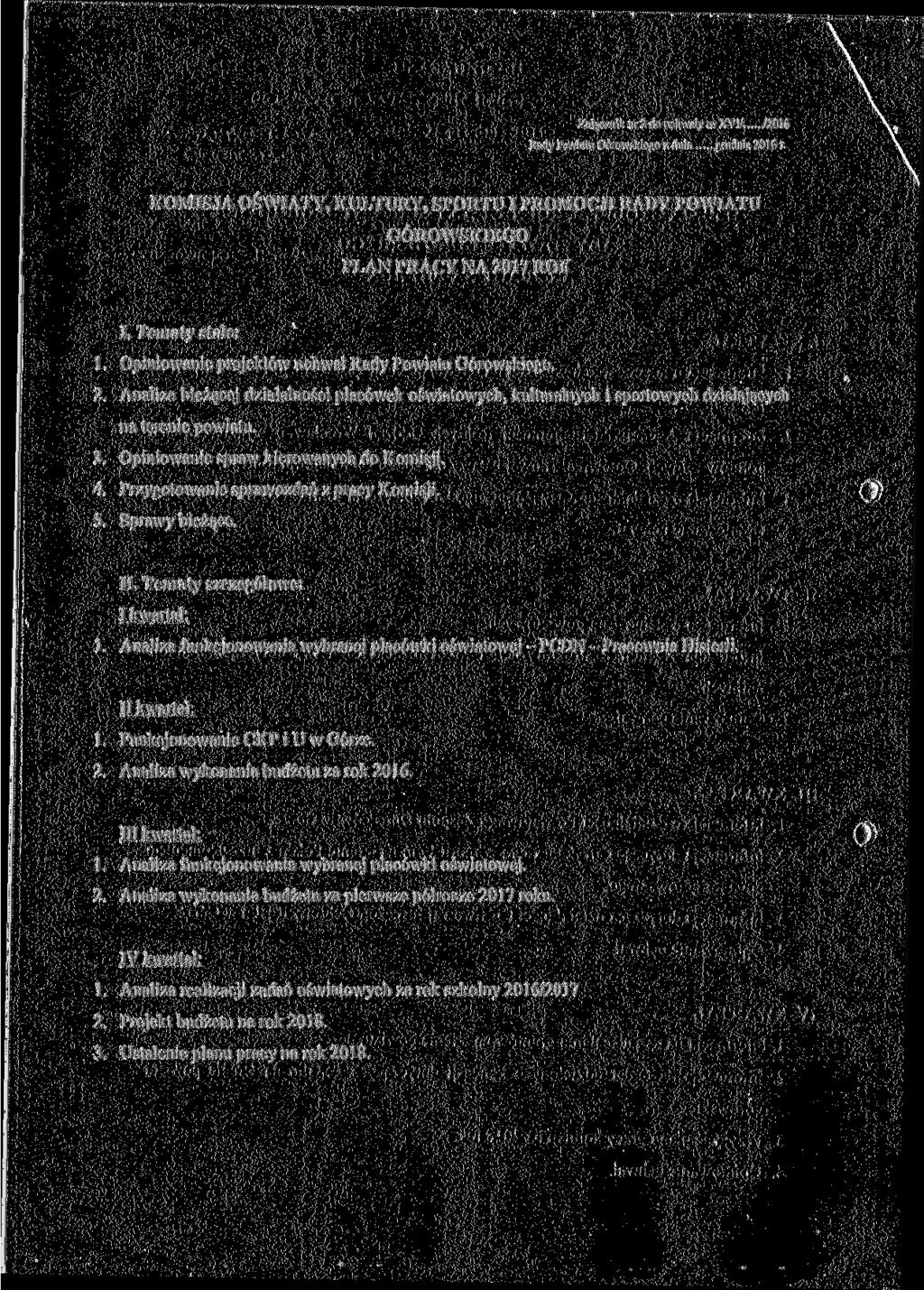 Załącznik nr 2 do uchwały nr XVI/ Rady Powiatu Górowskiego z dnia grudnia 2016 r. KOMISJA OŚWIATY, KULTURY, SPORTU I PROMOCJI RADY POWIATU GÓROWSKIEGO I. Tematy stałe: 1.