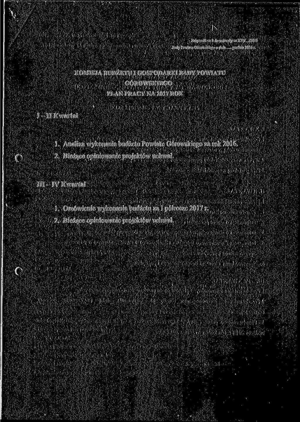 Załącznik nr 3 do uchwały nr XVU.../2016 Rady Powiatu Górowskiego z dnia... grudnia 2016 r KOMISJA BUDŻETU I GOSPODARKI RADY POWIATU GÓROWSKIEGO I - II Kwartał 1.