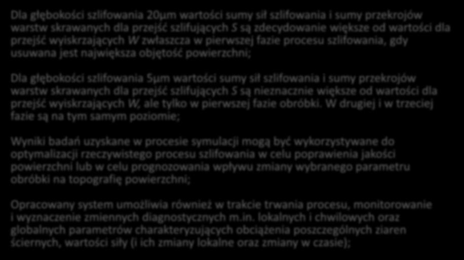 PODSUMOWANIE Dla głębokości szlifowania 20µm wartości sumy sił szlifowania i sumy przekrojów warstw skrawanych dla przejść szlifujących S są zdecydowanie większe od wartości dla przejść