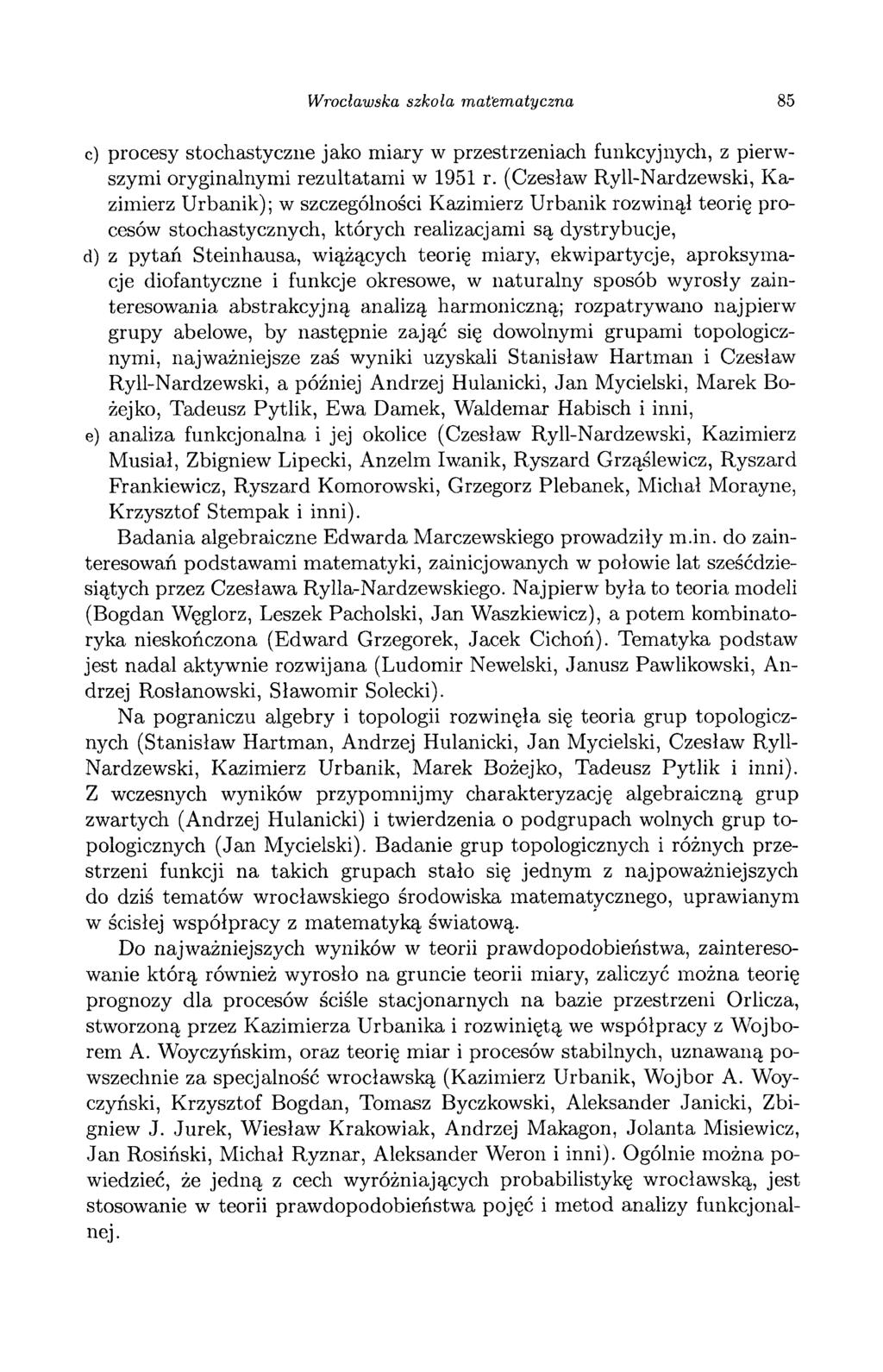 Wrocławska szkoła matematyczna 85 c) procesy stochastyczne jako miary w przestrzeniach funkcyjnych, z pierwszymi oryginalnymi rezultatami w 1951 r.