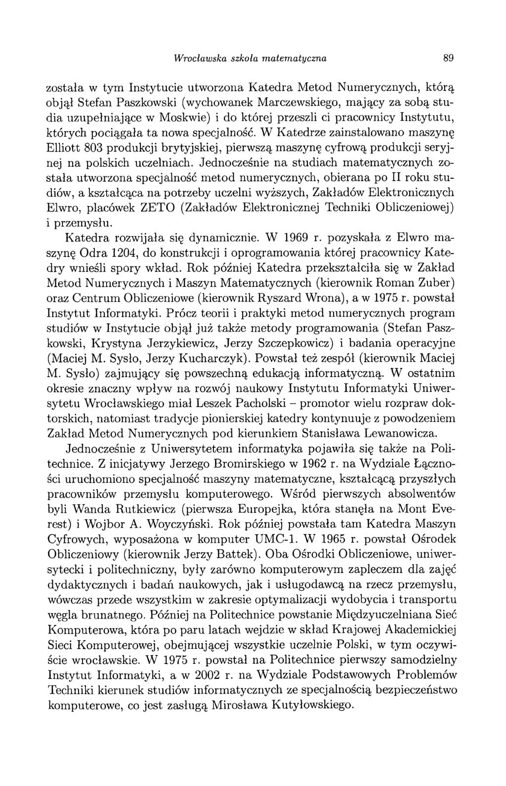 Wrocławska szkoła matematyczna 89 została w tym Instytucie utworzona Katedra Metod Numerycznych, którą objął Stefan Paszkowski (wychowanek Marczewskiego, mający za sobą studia uzupełniające w