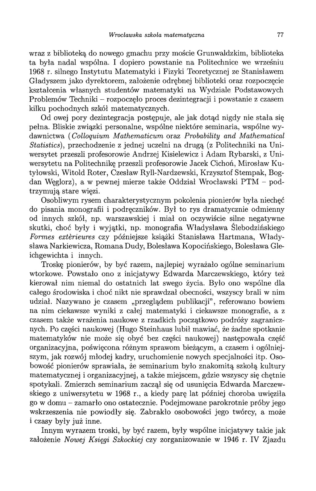 Wrocławska szkoła matematyczna 77 wraz z biblioteką do nowego gmachu przy moście Grunwaldzkim, biblioteka ta była nadal wspólna. I dopiero powstanie na Politechnice we wrześniu 1968 r.