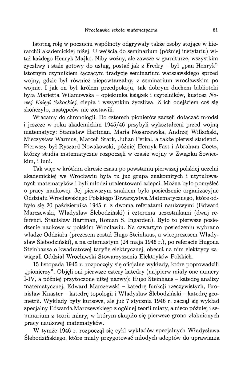 Wrocławska szkoła matematyczna 81 Istotną rolę w poczuciu wspólnoty odgrywały także osoby stojące w hierarchii akademickiej niżej.
