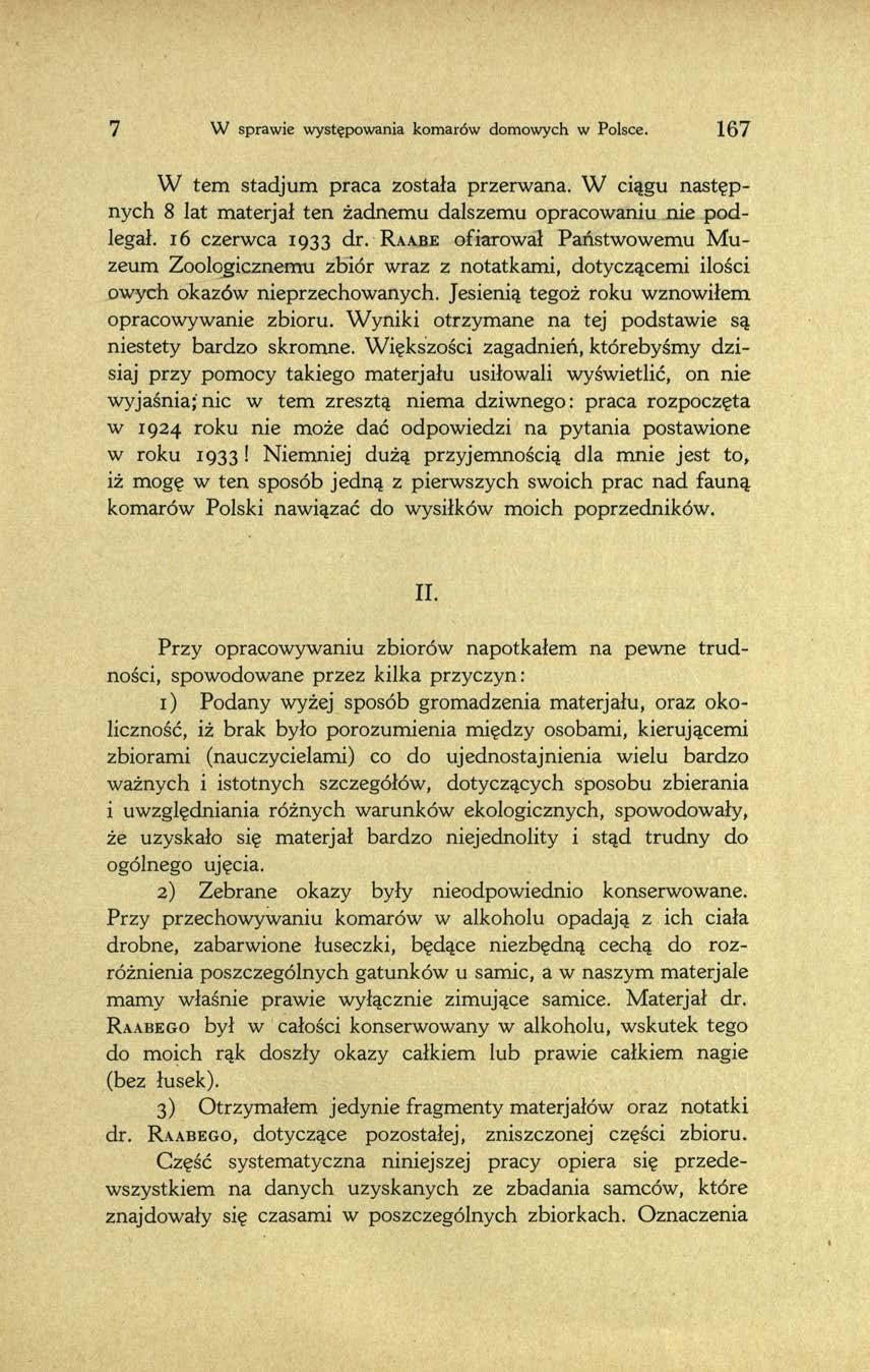 7 W sprawie występowania komarów domowych w Polsce. 1 6 7 W tern stadjum praca została przerwana. W ciągu następnych 8 lat materjał ten żadnemu dalszemu opracowaniu nie podlegał. i6 czerwca 1933 dr.