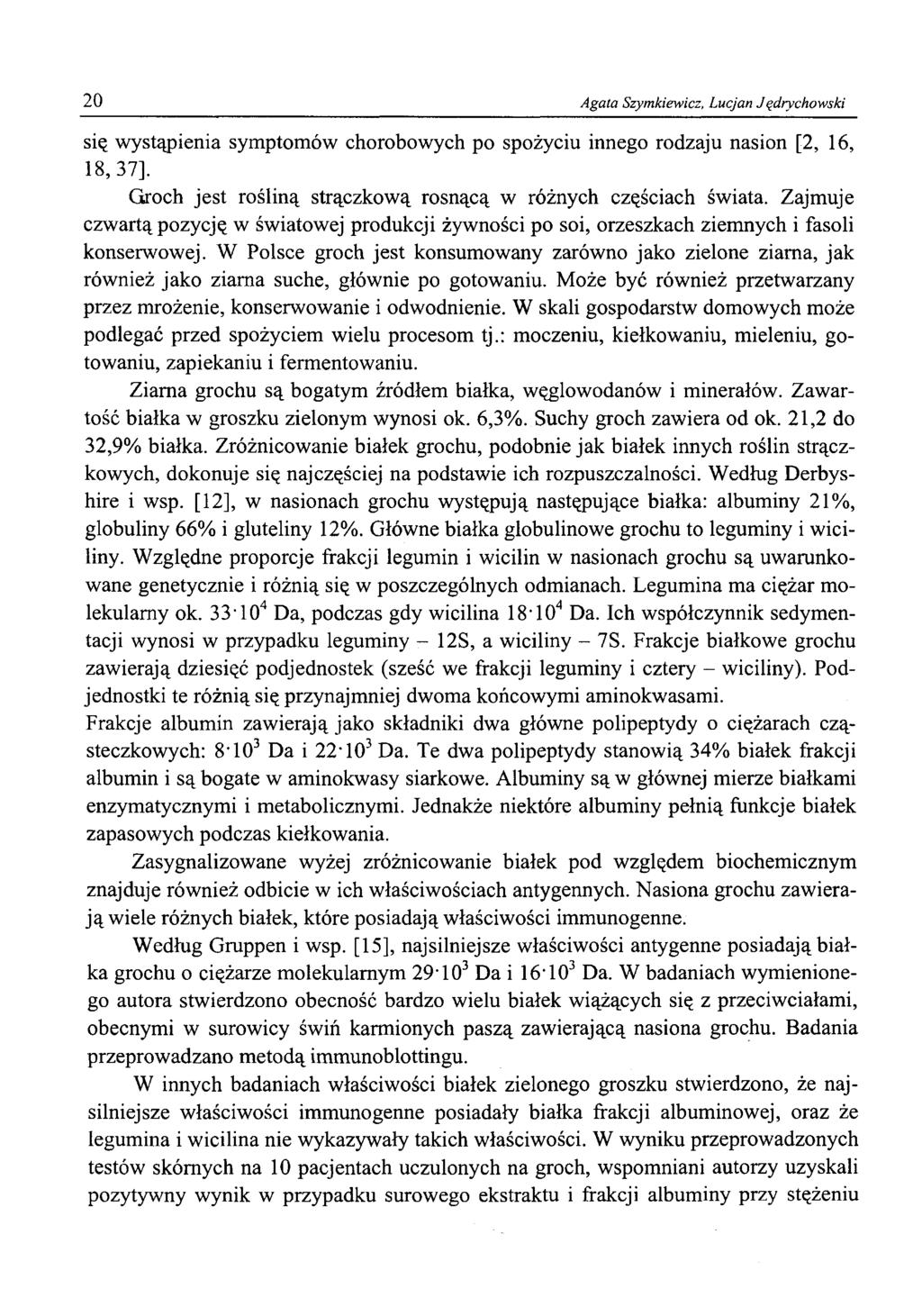 20 Agata Szymkiewicz, Lucjan Jędrychowski się wystąpienia symptomów chorobowych po spożyciu innego rodzaju nasion [2, 16, 18, 37]. Groch jest rośliną strączkową rosnącą w różnych częściach świata.