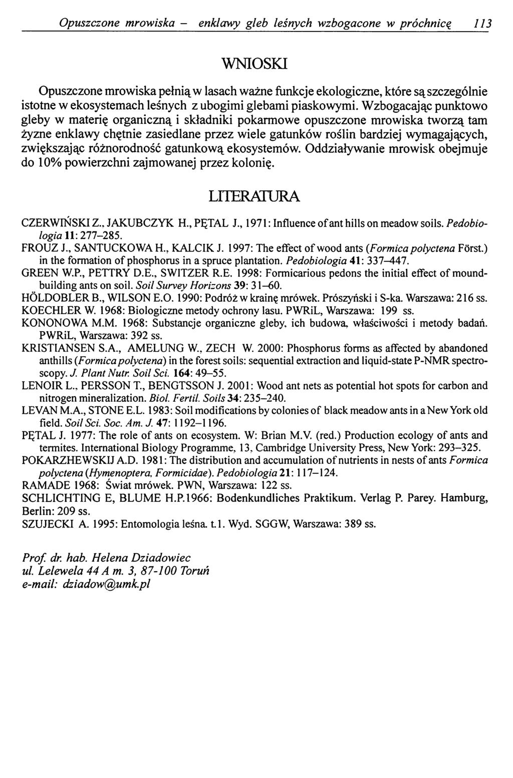 Opuszczone mrowiska - enklawy gleb leśnych wzbogacone w próchnicą 113 WNIOSKI Opuszczone mrowiska pełnią w lasach ważne funkcje ekologiczne, które są szczególnie istotne w ekosystemach leśnych z