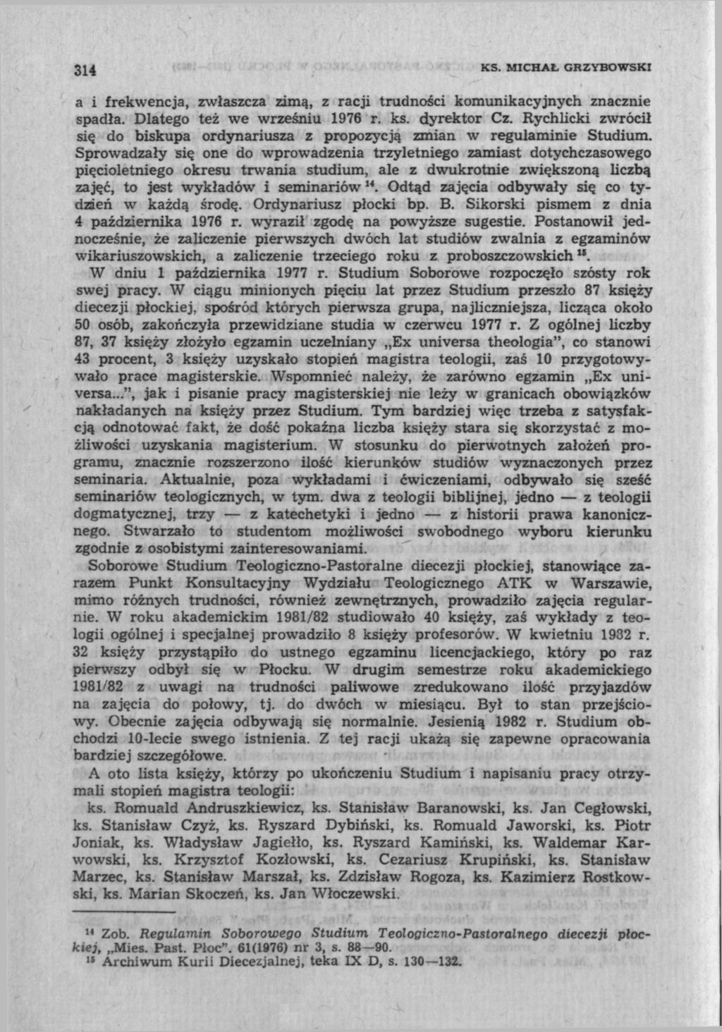 314 KS. MICHAŁ GRZYBOWSKI a i frekwencja, zwłaszcza zimą, z racji trudności komunikacyjnych znacznie spadła. Dlatego też we wrześniu 1976 r. ks. dyrektor Cz.
