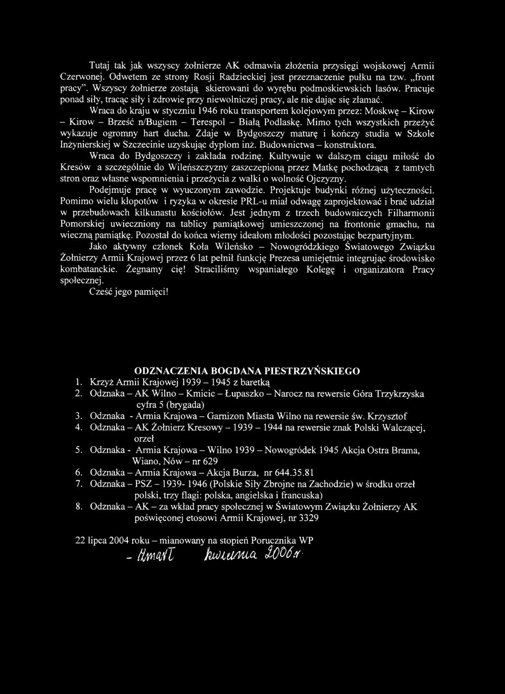 Kultywuje w dalszym ciągu miłość do Kresów a szczególnie do Wileńszczyzny zaszczepioną przez Matkę pochodzącą z tamtych stron oraz własne wspomnienia i przeżycia z walki o wolność Ojczyzny.