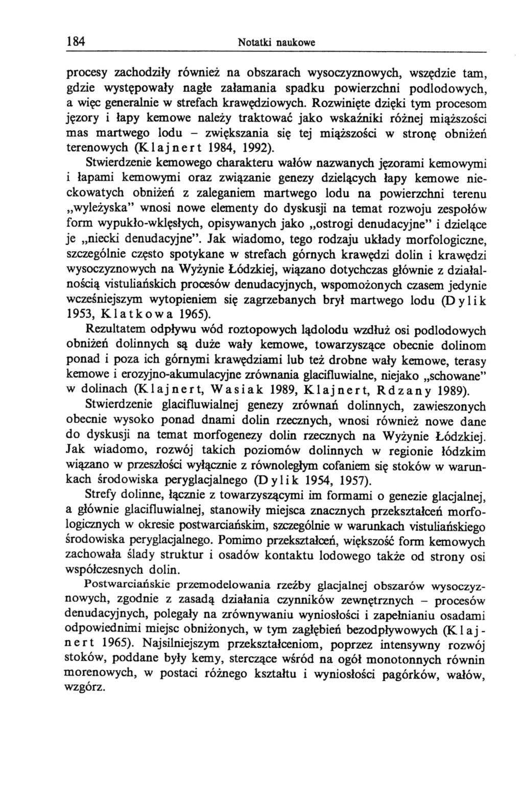 184 Notatki naukowe procesy zachodziły rówmez na obszarach wysoczyznowych, wszędzie tam, gdzie występowały nagłe załamania spadku powierzchni podlodowych, a więc generalnie w strefach krawędziowych.